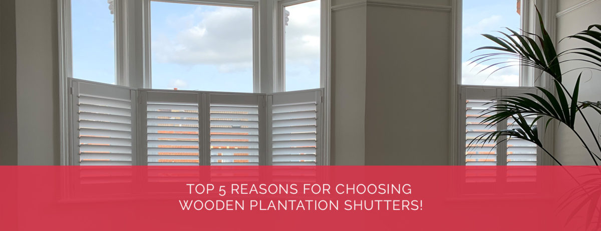 Top 5 Reasons for choosing Wooden plantation shutters